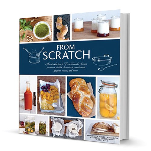 From Scratch: An Introduction to French Breads, Cheeses, Preserves, Pickles, Charcuterie, Condiments, Yogurts, Sweets, and More book cover