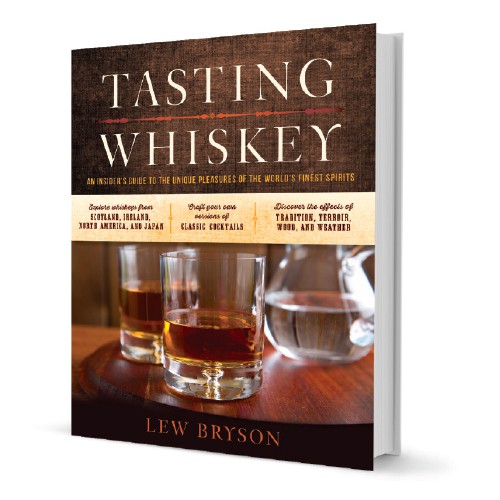 Tasting Whiskey: An Insider’s Guide to the Unique Pleasures of the World’s Finest Spirits