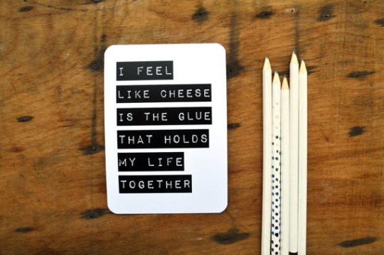 greeting card: cheese is the glue that holds my life together